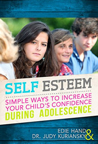 Self Esteem (Simple Ways To Increase Your Child's Confidence During Adolescence) by Edie Hand, Dr. Judy Kuriansky, 9781630269166