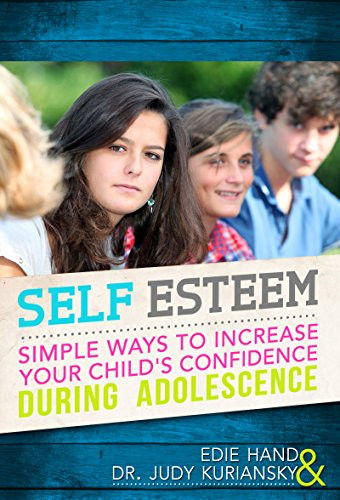 Self Esteem (Simple Ways To Increase Your Child's Confidence During Adolescence) by Edie Hand, Dr. Judy Kuriansky, 9781630269166