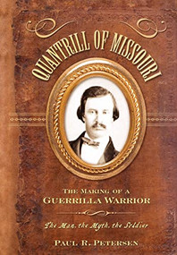 Quantrill of Missouri (The Making of a Guerilla Warrior) - 9781630269869 by Paul R. Petersen, 9781630269869