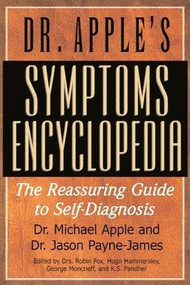 Dr. Apple's Symptoms Encyclopedia (The Reassuring Guide to Self-Diagnosis) by Michael Apple, Jason Payne-James, Robin Fox, Hugo Hammersley, 9781591202516