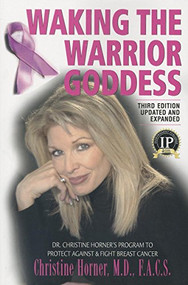 Waking the Warrior Goddess (Dr. Christine Horner's Program to Protect Against & Fight Breast Cancer) by Christine Horner, 9781591203636