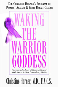 Waking the Warrior Goddess (Dr. Christine Horner's Program to Protect Against & Fight Breast Cancer) - 9781591202158 by Christine Horner, 9781591202158