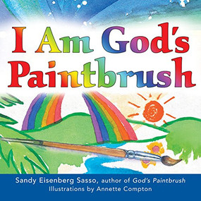 I Am God's Paintbrush by Rabbi Sandy Eisenberg Sasso, Annette Compton, 9781683367956