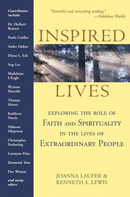Inspired Lives (Exploring the Role of Faith and Spirituality in the Lives of Extraordinary People) by Joanna Laufer, Kenneth S. Lewis, 9781893361331