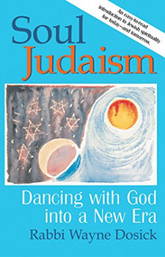 Soul Judaism (Dancing with God into a New Era) by Rabbi Wayne Dosick, PhD, 9781580230537