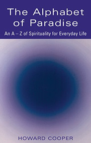 The Alphabet of Paradise (An A-Z of Spirituality for Everyday Life) by Howard Cooper, 9781683363378