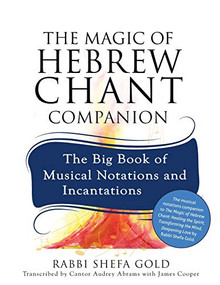 The Magic of Hebrew Chant Companion (The Big Book of Musical Notations and Incantations) by Rabbi Shefa Gold, Audrey Abrams, James Cooper, 9781683366515