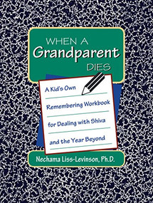 When a Grandparent Dies (A Kid's Own Remembering Workbook for Dealing with Shiva and the Year Beyond) by Nechama Liss-Levinson, PhD, 9781879045446