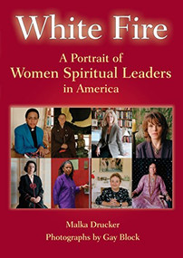 White Fire (A Portrait of Women Spiritual Leaders in America) by Malka Drucker, Gay Block, 9781683364931