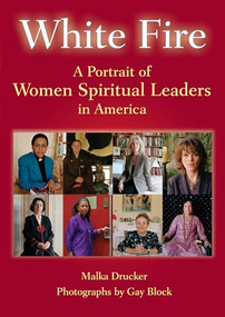 White Fire (A Portrait of Women Spiritual Leaders in America) - 9781893361645 by Malka Drucker, Gay Block, 9781893361645