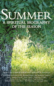 Summer (A Spiritual Biography of the Season) by Gary Schmidt, Susan M. Felch, Barry Moser, 9781683365785
