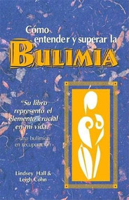 Como entender y superar la bulimia (Bulimia: A Guide to Recovery, Spanish-Language Edition) by Lindsey Hall, Leigh Cohn, 9780936077383