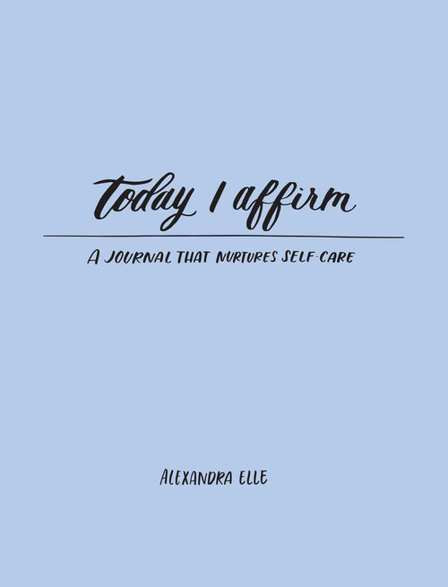 Today I Affirm (A Journal that Nurtures Self-Care) by Alexandra Elle, 9781449495213