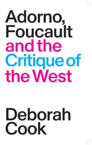Adorno, Foucault and the Critique of the West by Deborah Cook, 9781788730822
