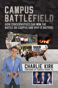 Campus Battlefield (How Conservatives Can WIN the Battle on Campus and Why It Matters) by Charlie Kirk, Donald Trump, 9781642930948
