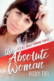 The Absolute Woman (It's All About Feminine Power) by Vicky Tiel, 9781642930092