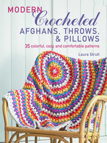 Modern Crocheted Afghans, Throws, and Pillows (35 colorful, cozy, and comfortable patterns) by Laura Strutt, 9781782496397