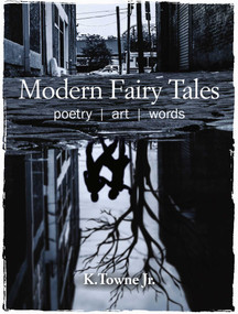 Modern Fairy Tales (Poetry, art, words) by K. Towne, Jr., 9781782496649