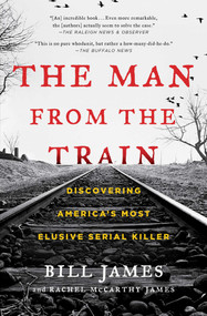 The Man from the Train (Discovering America's Most Elusive Serial Killer) by Bill James, Rachel McCarthy James, 9781476796260