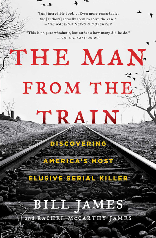 The Man from the Train (Discovering America's Most Elusive Serial Killer) by Bill James, Rachel McCarthy James, 9781476796260