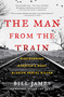 The Man from the Train (Discovering America's Most Elusive Serial Killer) by Bill James, Rachel McCarthy James, 9781476796260