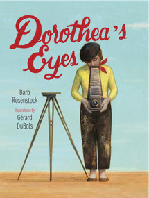 Dorothea's Eyes (Dorothea Lange Photographs the Truth) by Barb Rosenstock, Gerard Dubois, 9781629792088