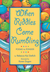 When Riddles Come Rumbling (Poems to Ponder) by Rebecca Kai Dotlich, Karen Dugan, 9781620910313