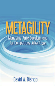 Metagility (Managing Agile Development for Competitive Advantage) by David Bishop, 9781604271553