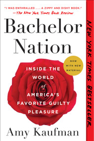 Bachelor Nation (Inside the World of America's Favorite Guilty Pleasure) - 9781101985915 by Amy Kaufman, 9781101985915