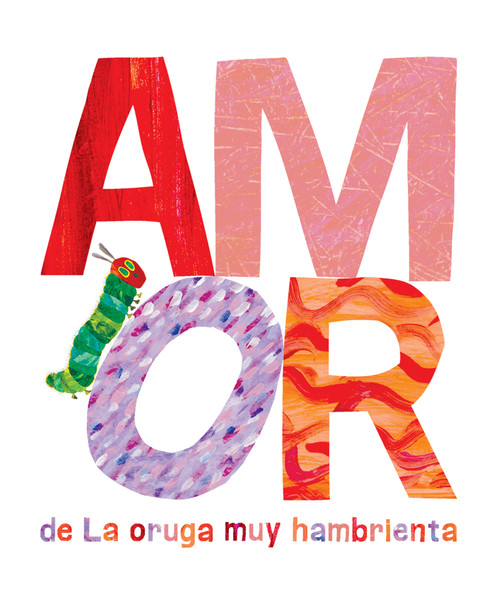 Amor de La Oruga Muy Hambrienta (Spanish Edition) by Eric Carle, Eric Carle, Teresa Mlawer, 9781524791513