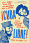Cuba Libre! (Che, Fidel, and the Improbable Revolution That Changed World History) by Tony Perrottet, 9780735218161