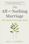 The All-or-Nothing Marriage (How the Best Marriages Work) - 9781101984345 by Eli J. Finkel, 9781101984345