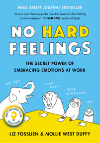 No Hard Feelings (The Secret Power of Embracing Emotions at Work) by Liz Fosslien, Mollie West Duffy, 9780525533832