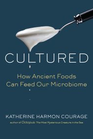 Cultured (How Ancient Foods Can Feed Our Microbiome) by Katherine Harmon Courage, 9781101905289
