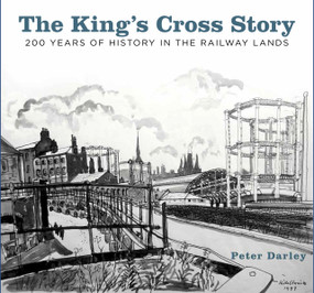 The King's Cross Story (200 Years of History in the Railway Lands) by Peter Darley, 9780750985796