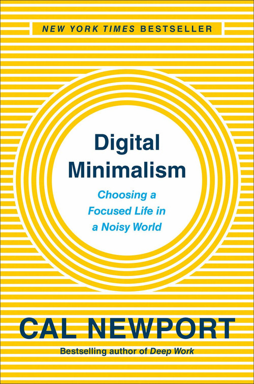 Digital Minimalism (Choosing a Focused Life in a Noisy World) by Cal Newport, 9780525536512
