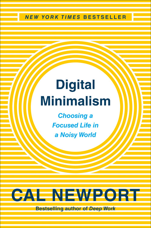 Digital Minimalism (Choosing a Focused Life in a Noisy World) by Cal Newport, 9780525536512