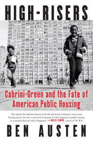 High-Risers (Cabrini-Green and the Fate of American Public Housing) - 9780062235077 by Ben Austen, 9780062235077