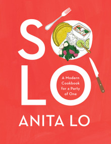 Solo (A Modern Cookbook for a Party of One) by Anita Lo, 9780451493606
