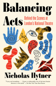 Balancing Acts (Behind the Scenes at London's National Theatre) - 9781101972885 by Nicholas Hytner, 9781101972885