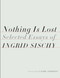 Nothing Is Lost (Selected Essays) by Ingrid Sischy, Laurie Anderson, 9781524732035