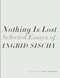 Nothing Is Lost (Selected Essays) by Ingrid Sischy, Laurie Anderson, 9781524732035