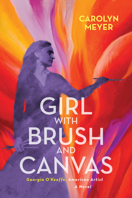 Girl with Brush and Canvas (Georgia O'Keeffe, American Artist) by Carolyn Meyer, 9781629799346