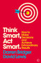 Think Smart, Act Smart (How to Make Decisions and Achieve Extraordinary Results) by Darren Bridger, David Lewis, 9781786781772