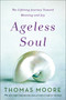 Ageless Soul (The Lifelong Journey Toward Meaning and Joy) - 9781250141002 by Thomas Moore, 9781250141002