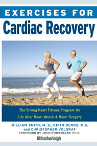 Exercises for Cardiac Recovery (The Strong Heart Fitness Program for Life After Heart Attack & Heart Surgery) by William Smith, Keith Burns, Christopher Volgraf, John Rumberger, PhD, 9781578267064