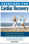 Exercises for Cardiac Recovery (The Strong Heart Fitness Program for Life After Heart Attack & Heart Surgery) by William Smith, Keith Burns, Christopher Volgraf, John Rumberger, PhD, 9781578267064