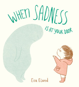 When Sadness is at Your Door by Eva Eland, 9780525707189
