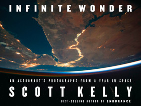 Infinite Wonder (An Astronaut's Photographs from a Year in Space) by Scott Kelly, 9781524731847
