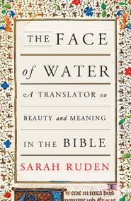 The Face of Water (A Translator on Beauty and Meaning in the Bible) - 9780525563655 by Sarah Ruden, 9780525563655